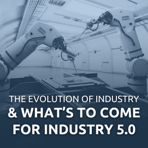 Image featuring two robotic arms in a factory assembly line. Overlaid text reads: 'The Evolution of Industry & What's to Come for Industry 5.0'. This image serves as the cover for a blog post discussing the history of industry and the transition to Industry 5.0.